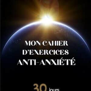 Mon cahier d’exercices anti-anxiété : 30 jours pour retrouver la sérénité